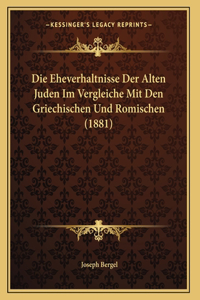 Die Eheverhaltnisse Der Alten Juden Im Vergleiche Mit Den Griechischen Und Romischen (1881)