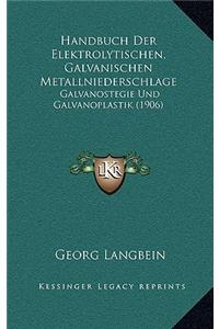 Handbuch Der Elektrolytischen, Galvanischen Metallniederschlage