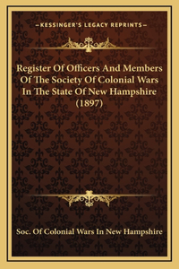 Register Of Officers And Members Of The Society Of Colonial Wars In The State Of New Hampshire (1897)