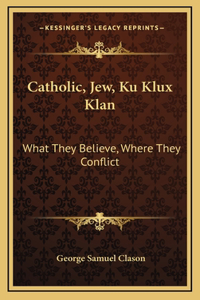 Catholic, Jew, Ku Klux Klan
