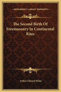 The Second Birth Of Freemasonry In Continental Rites