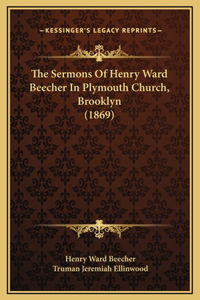 The Sermons Of Henry Ward Beecher In Plymouth Church, Brooklyn (1869)