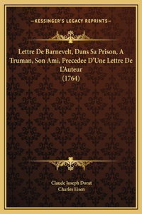 Lettre De Barnevelt, Dans Sa Prison, A Truman, Son Ami, Precedee D'Une Lettre De L'Auteur (1764)