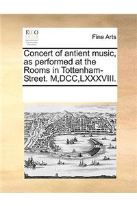 Concert of antient music, as performed at the Rooms in Tottenham-Street. M, DCC, LXXXVIII.