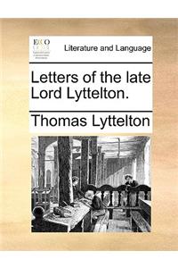 Letters of the late Lord Lyttelton.