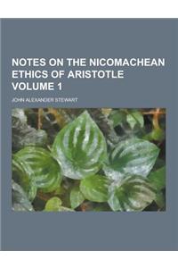 Notes on the Nicomachean Ethics of Aristotle Volume 1