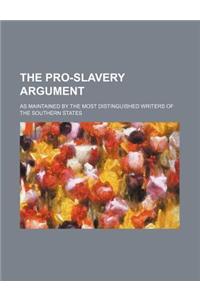 The Pro-Slavery Argument; As Maintained by the Most Distinguished Writers of the Southern States