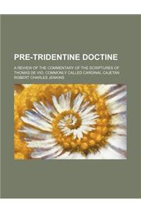Pre-Tridentine Doctine; A Review of the Commentary of the Scriptures of Thomas de Vio, Commonly Called Cardinal Cajetan