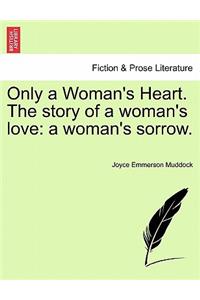 Only a Woman's Heart. the Story of a Woman's Love