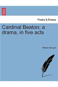 Cardinal Beaton; A Drama, in Five Acts