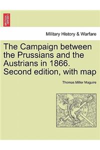 Campaign Between the Prussians and the Austrians in 1866. Second Edition, with Map