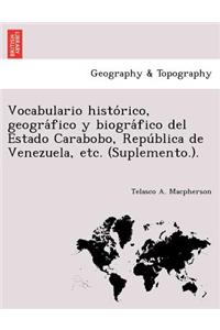 Vocabulario histórico, geográfico y biográfico del Estado Carabobo, República de Venezuela, etc. (Suplemento.).