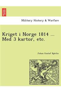 Kriget I Norge 1814 ... Med 3 Kartor, Etc.