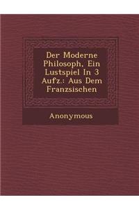Der Moderne Philosoph, Ein Lustspiel in 3 Aufz.