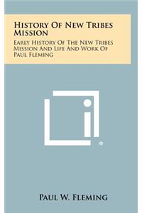 History Of New Tribes Mission: Early History Of The New Tribes Mission And Life And Work Of Paul Fleming