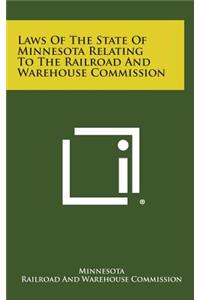 Laws of the State of Minnesota Relating to the Railroad and Warehouse Commission