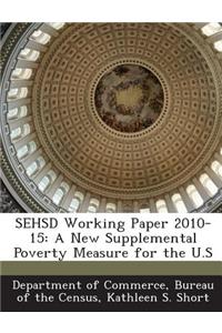 Sehsd Working Paper 2010-15: A New Supplemental Poverty Measure for the U.S