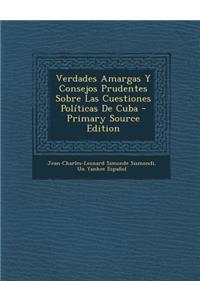 Verdades Amargas y Consejos Prudentes Sobre Las Cuestiones Politicas de Cuba