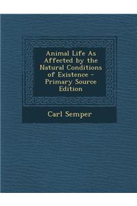 Animal Life as Affected by the Natural Conditions of Existence