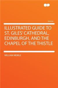 Illustrated Guide to St. Giles' Cathedral, Edinburgh, and the Chapel of the Thistle