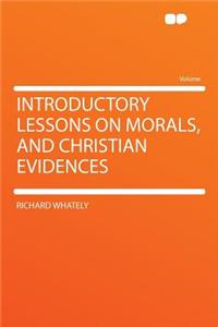 Introductory Lessons on Morals, and Christian Evidences