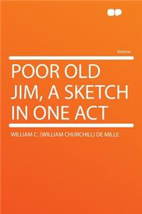 Poor Old Jim, a Sketch in One Act