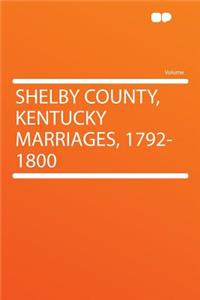 Shelby County, Kentucky Marriages, 1792-1800