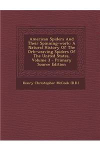 American Spiders and Their Spinning-Work: A Natural History of the Orb-Weaving Spiders of the United States, Volume 3