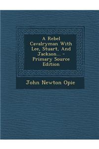 A Rebel Cavalryman with Lee, Stuart, and Jackson...