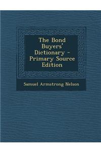 The Bond Buyers' Dictionary - Primary Source Edition