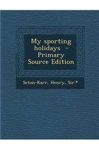 My Sporting Holidays - Primary Source Edition