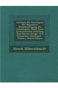 Lehrbuch Des Schachspiels Mit Besonderer Berucksichtigung Des Gambitspiels: Nebst Einer Systematischen Anleitung Zum Kleinen Kriegs- Und Sinesischen Schachspiel - Primary Source Edition