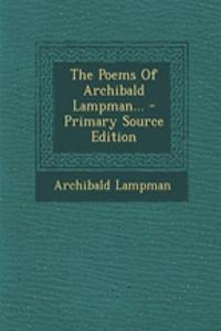 The Poems of Archibald Lampman...