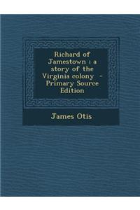 Richard of Jamestown; A Story of the Virginia Colony