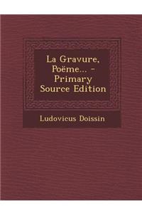 La Gravure, Poeme... - Primary Source Edition