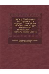 Historia Jacobitarum, Seu Coptorum, in Aegypto, Libya, Nubia, Aethiopia Tota,& Cypri Insulae Parte Habtaintium ...