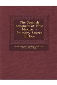 The Spanish Conquest of New Mexico - Primary Source Edition