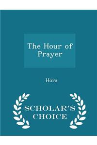 The Hour of Prayer - Scholar's Choice Edition