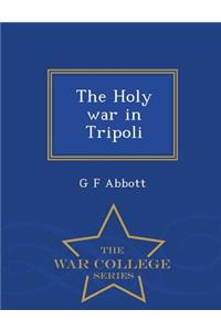 The Holy War in Tripoli - War College Series