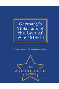 Germany's Violations of the Laws of War 1914-15 - War College Series