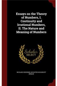 Essays on the Theory of Numbers, I. Continuity and Irrational Numbers, II. The Nature and Meaning of Numbers