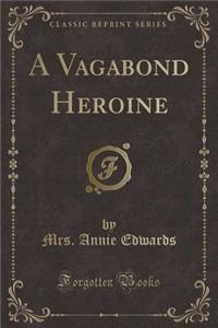 A Vagabond Heroine (Classic Reprint)