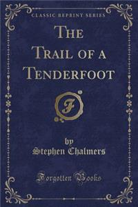 The Trail of a Tenderfoot (Classic Reprint)