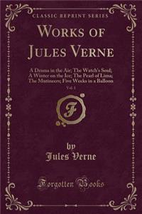 Works of Jules Verne: A Drama in the Air; The Watch's Soul; A Winter on the Ice; The Pearl of Lima; The Mutineers; Five Weeks in a Balloon (Classic Reprint)