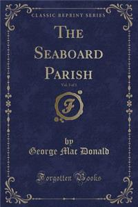 The Seaboard Parish, Vol. 3 of 3 (Classic Reprint)