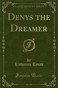 Denys the Dreamer (Classic Reprint)
