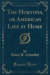 The Hortons, or American Life at Home (Classic Reprint)
