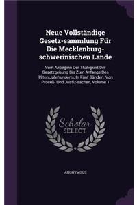 Neue Vollstandige Gesetz-Sammlung Fur Die Mecklenburg-Schwerinischen Lande: Vom Anbeginn Der Thatigkeit Der Gesetzgebung Bis Zum Anfange Des 19ten Jahrhunderts, in Funf Banden. Von Process- Und Justiz-Sachen, Volume 1