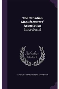 The Canadian Manufacturers' Association [Microform]