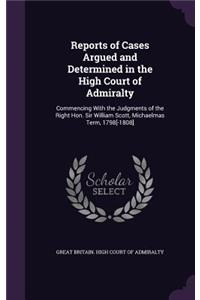 Reports of Cases Argued and Determined in the High Court of Admiralty